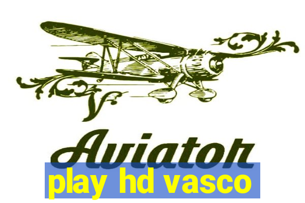 play hd vasco